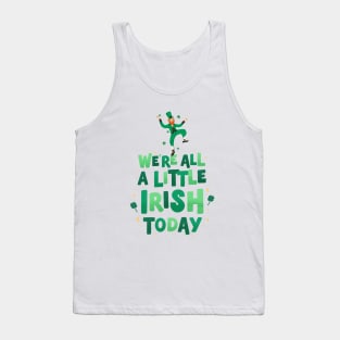 We're All A Little Irish Today - St. Patrick's Day Tank Top